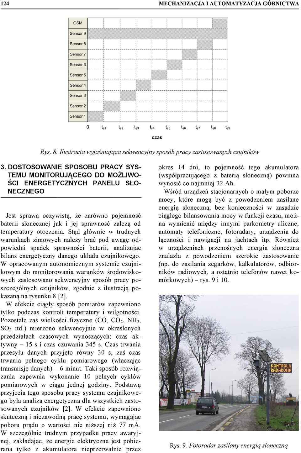 temperatury otoczenia. Stąd głównie w trudnych warunkach zimowych należy brać pod uwagę odpowiedni spadek sprawności baterii, analizując bilans energetyczny danego układu czujnikowego.