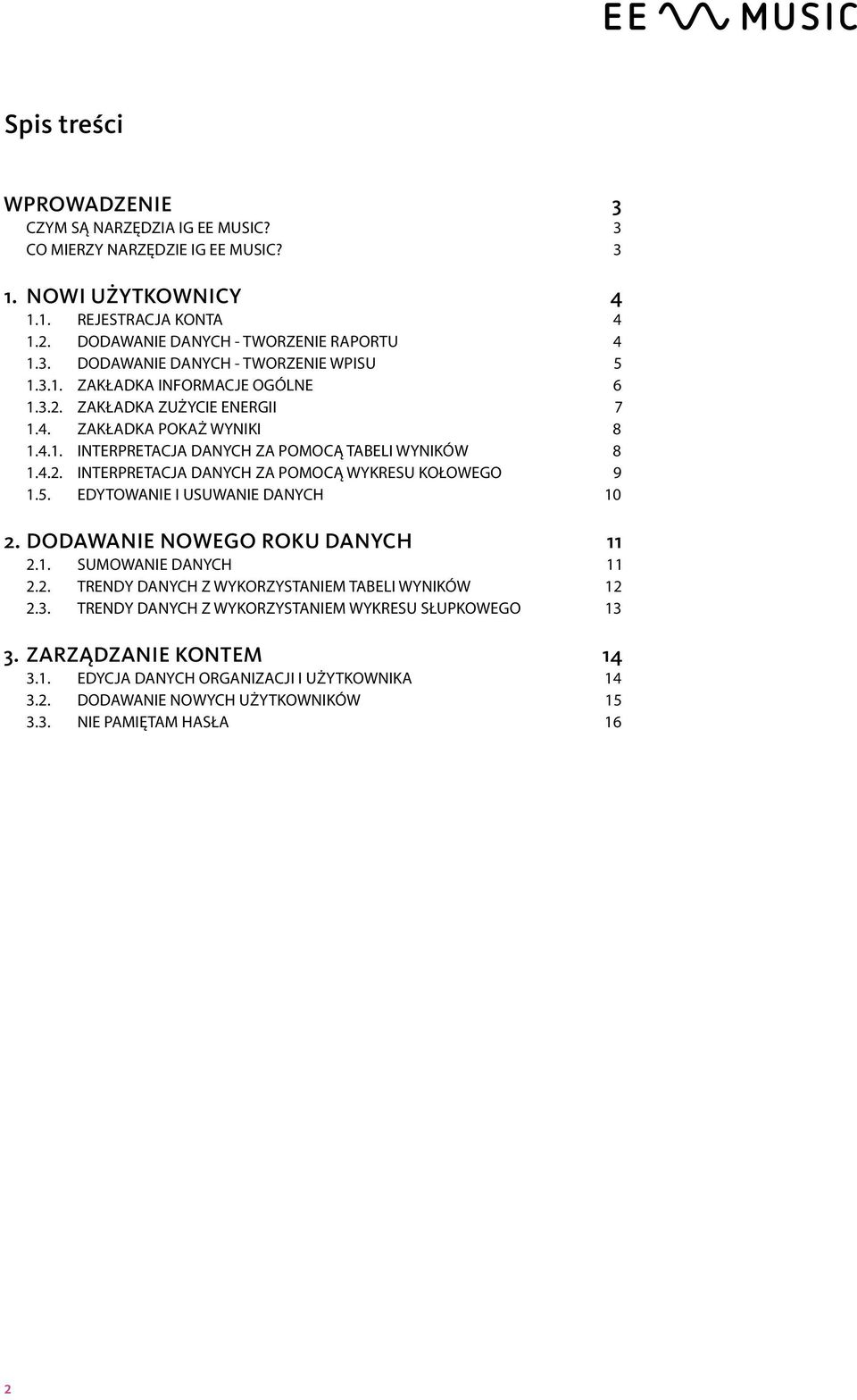 5. EDYTOWANIE I USUWANIE DANYCH 10 2. DODAWANIE NOWEGO ROKU DANYCH 11 2.1. SUMOWANIE DANYCH 11 2.2. TRENDY DANYCH Z WYKORZYSTANIEM TABELI WYNIKÓW 12 2.3.