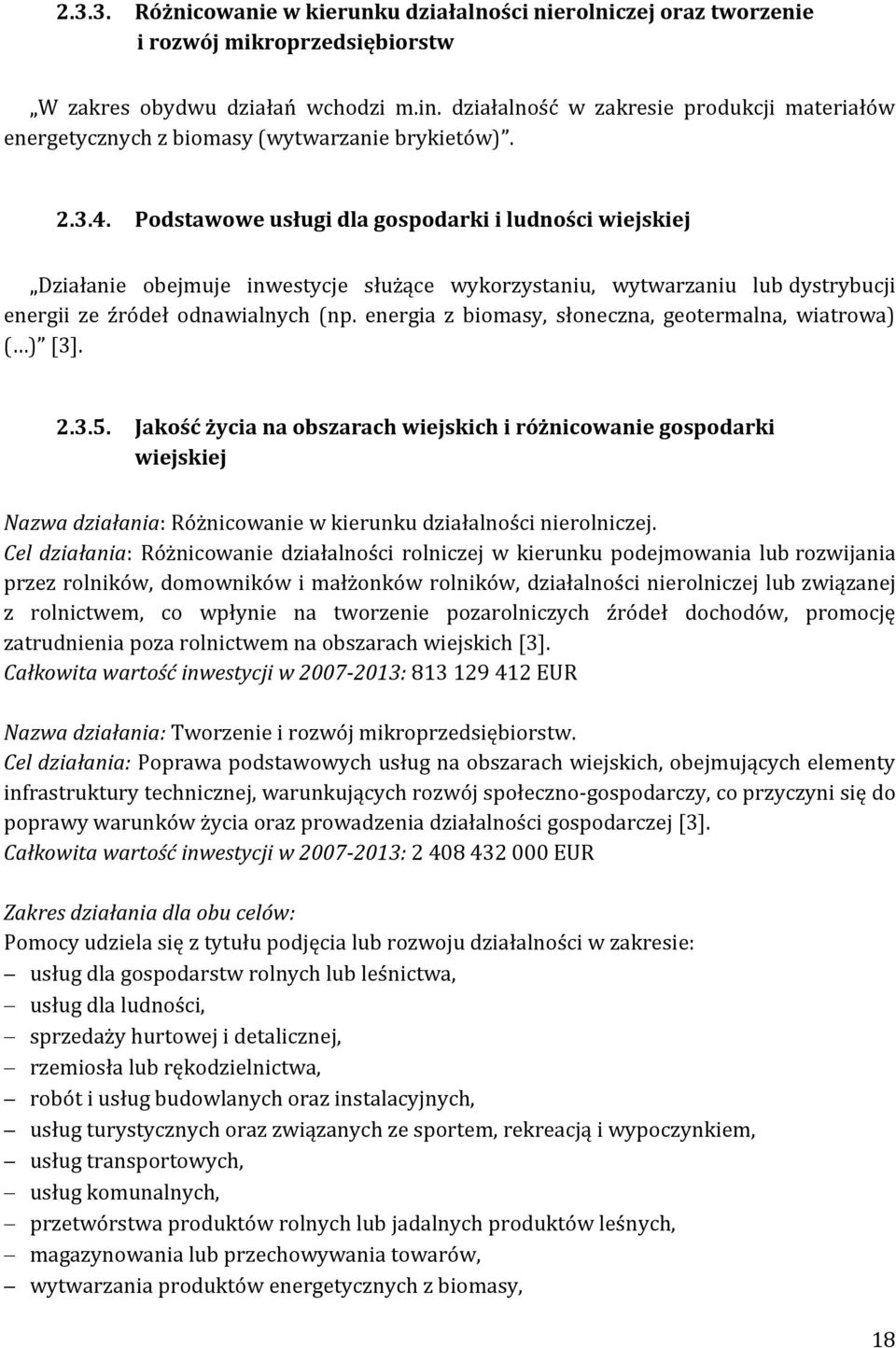 Podstawowe usługi dla gospodarki i ludności wiejskiej Działanie obejmuje inwestycje służące wykorzystaniu, wytwarzaniu lub dystrybucji energii ze źródeł odnawialnych (np.