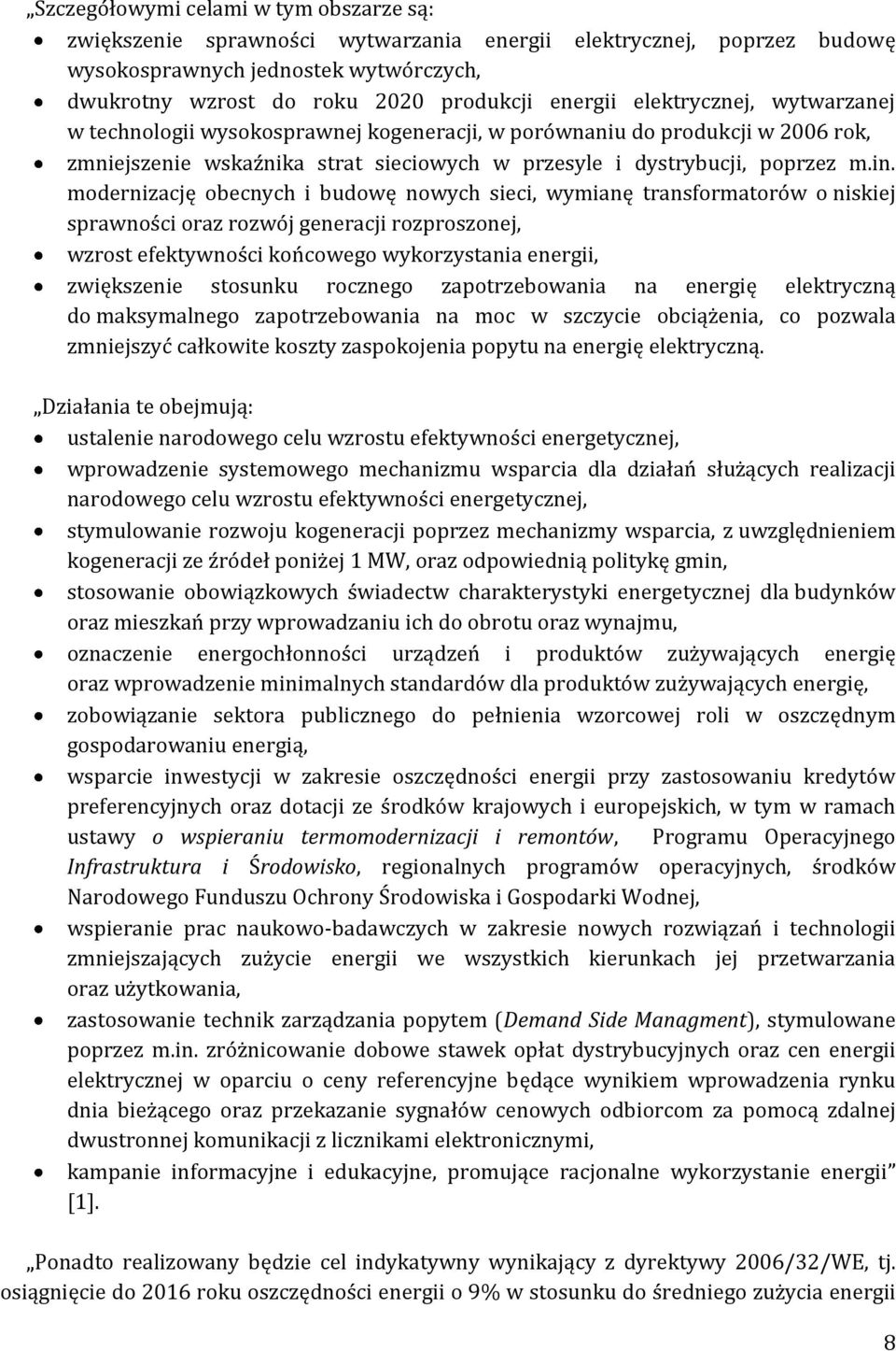 modernizację obecnych i budowę nowych sieci, wymianę transformatorów o niskiej sprawności oraz rozwój generacji rozproszonej, wzrost efektywności końcowego wykorzystania energii, zwiększenie stosunku