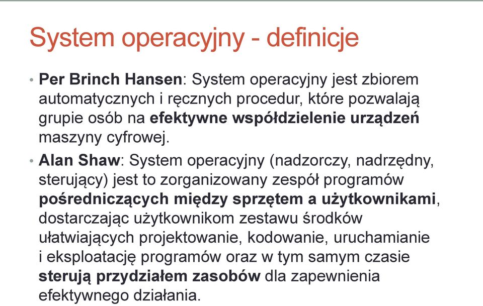 Alan Shaw: System operacyjny (nadzorczy, nadrzędny, sterujący) jest to zorganizowany zespół programów pośredniczących między sprzętem a