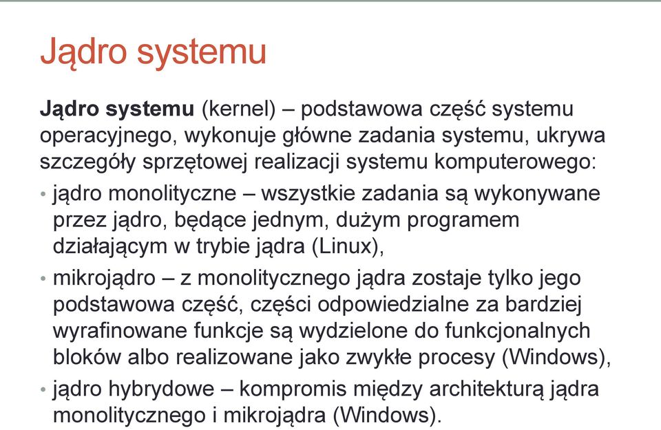 (Linux), mikrojądro z monolitycznego jądra zostaje tylko jego podstawowa część, części odpowiedzialne za bardziej wyrafinowane funkcje są wydzielone do