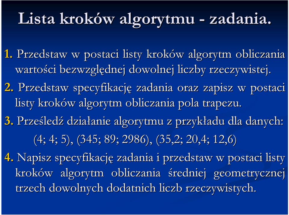 Przedstaw specyfikację zadania oraz zapisz w postaci listy kroków w algorytm obliczania pola trapezu. 3.