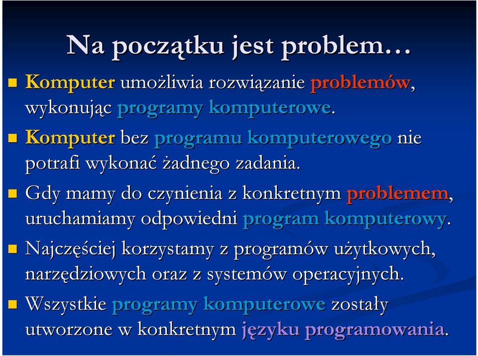 Gdy mamy do czynienia z konkretnym problemem, uruchamiamy odpowiedni program komputerowy.