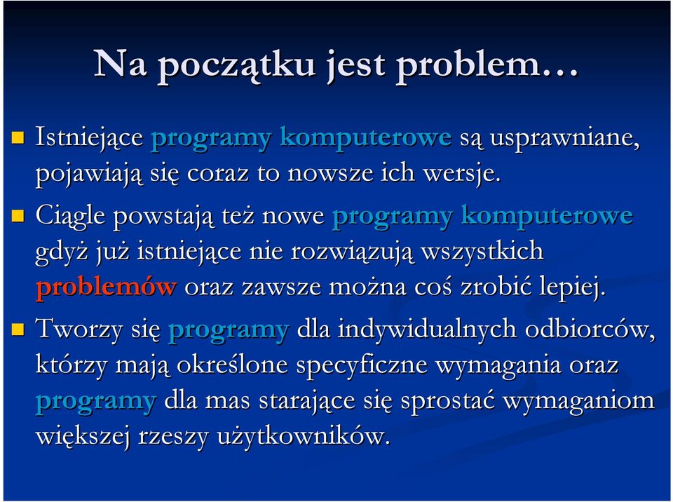 Ciągle powstają też nowe programy komputerowe gdyż już istniejące nie rozwiązuj zują wszystkich problemów oraz