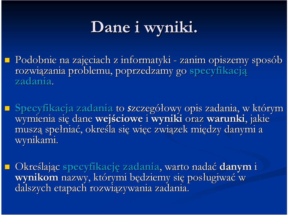 Specyfikacja zadania to szczegółowy opis zadania, w którym wymienia się dane wejściowe i wyniki oraz warunki,, jakie muszą