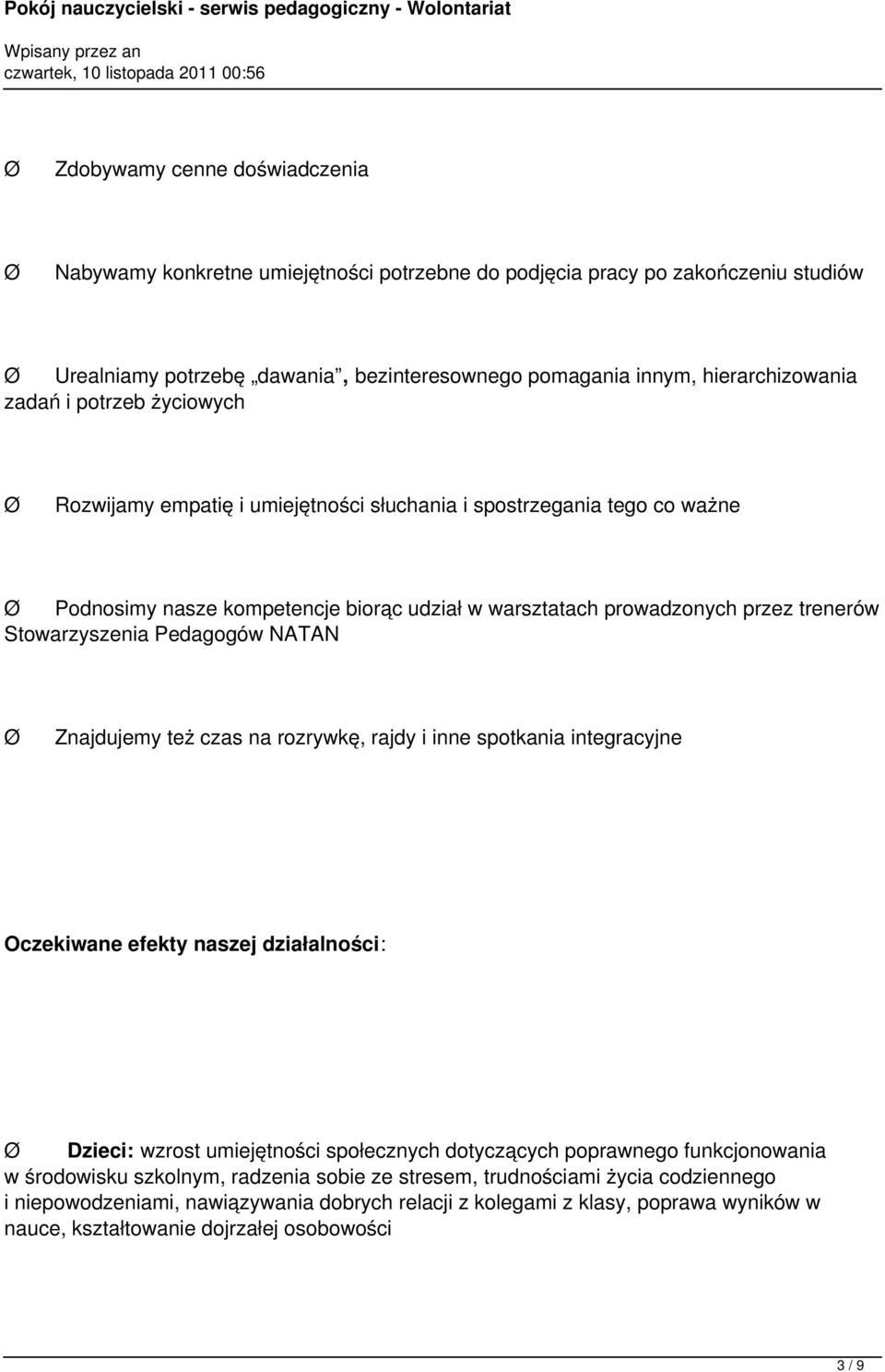 Stowarzyszenia Pedagogów NATAN Ø Znajdujemy też czas na rozrywkę, rajdy i inne spotkania integracyjne Oczekiwane efekty naszej działalności: Ø Dzieci: wzrost umiejętności społecznych dotyczących