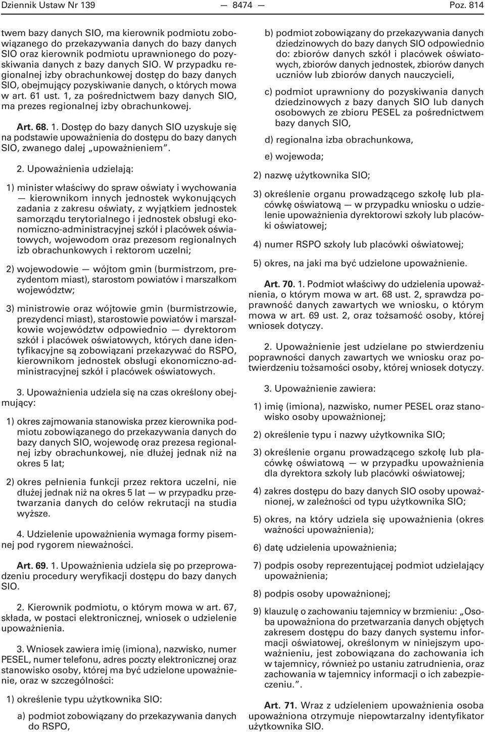 W przypadku regionalnej izby obrachunkowej dostęp do bazy danych SIO, obejmujący pozyskiwanie danych, o których mowa w art. 61 ust.