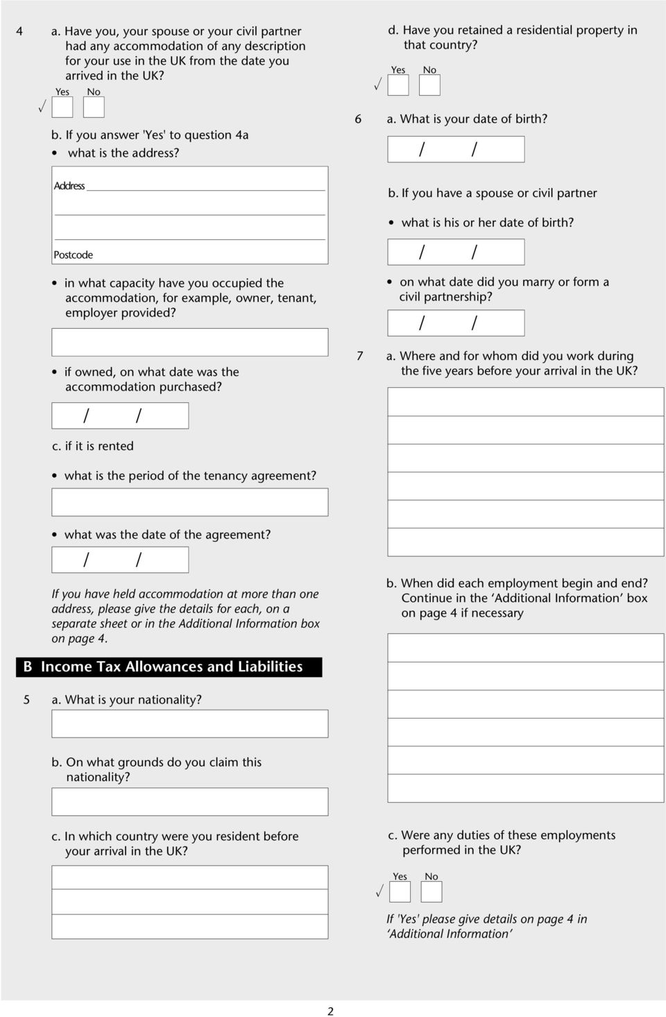 rth? b. If you have a spouse or civi partner what is his or her date of birth? in what capacity have you occupied the accommodation, for exampe, owner, tenant, empoyer provided?