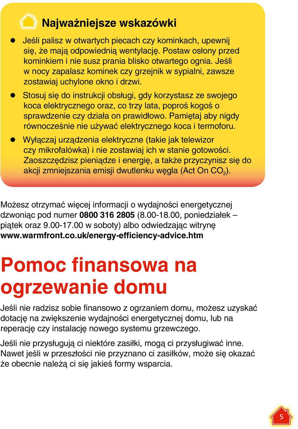 Stosuj się do instrukcji obsługi, gdy korzystasz ze swojego koca elektrycznego oraz, co trzy lata, poproś kogoś o sprawdzenie czy działa on prawidłowo.