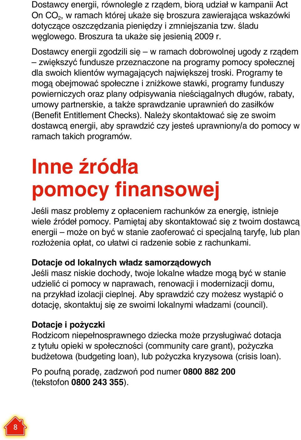 Dostawcy energii zgodzili się w ramach dobrowolnej ugody z rządem zwiększyć fundusze przeznaczone na programy pomocy społecznej dla swoich klientów wymagających największej troski.