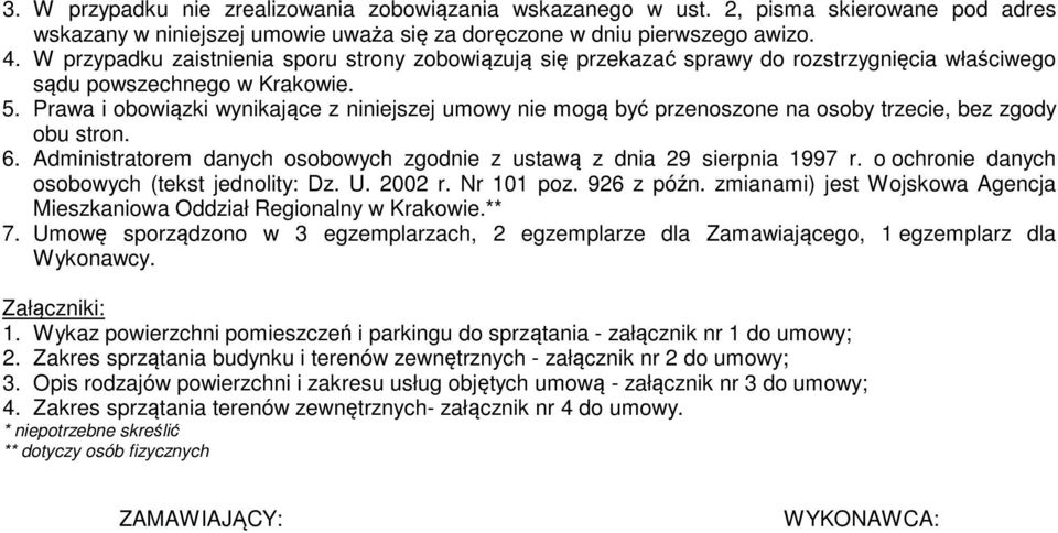 Prawa i obowiązki wynikające z niniejszej umowy nie mogą być przenoszone na osoby trzecie, bez zgody obu stron. 6. Administratorem danych osobowych zgodnie z ustawą z dnia 29 sierpnia 1997 r.