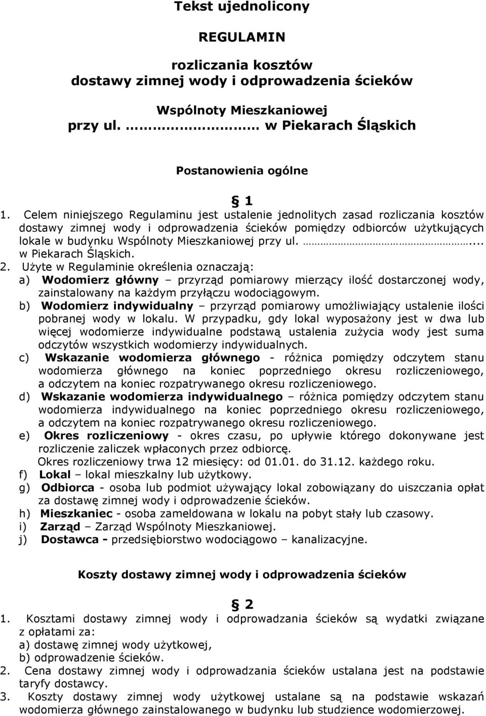 przy ul.... w Piekarach Śląskich. 2. UŜyte w Regulaminie określenia oznaczają: a) Wodomierz główny przyrząd pomiarowy mierzący ilość dostarczonej wody, zainstalowany na kaŝdym przyłączu wodociągowym.