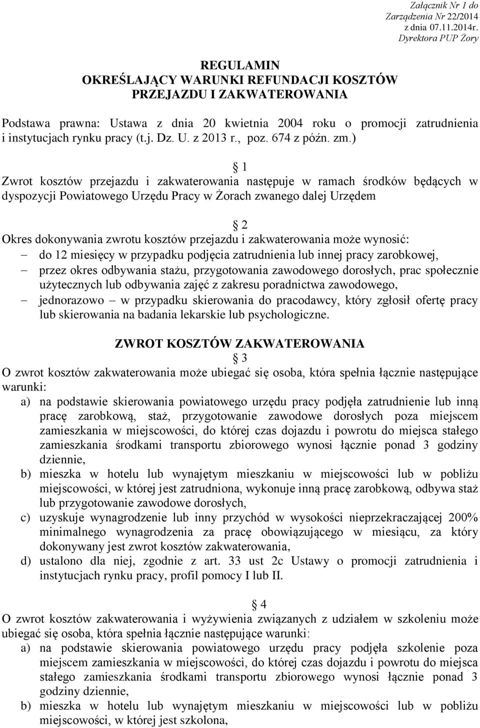 ) 1 Zwrot kosztów przejazdu i zakwaterowania następuje w ramach środków będących w dyspozycji Powiatowego Urzędu Pracy w Żorach zwanego dalej Urzędem 2 Okres dokonywania zwrotu kosztów przejazdu i