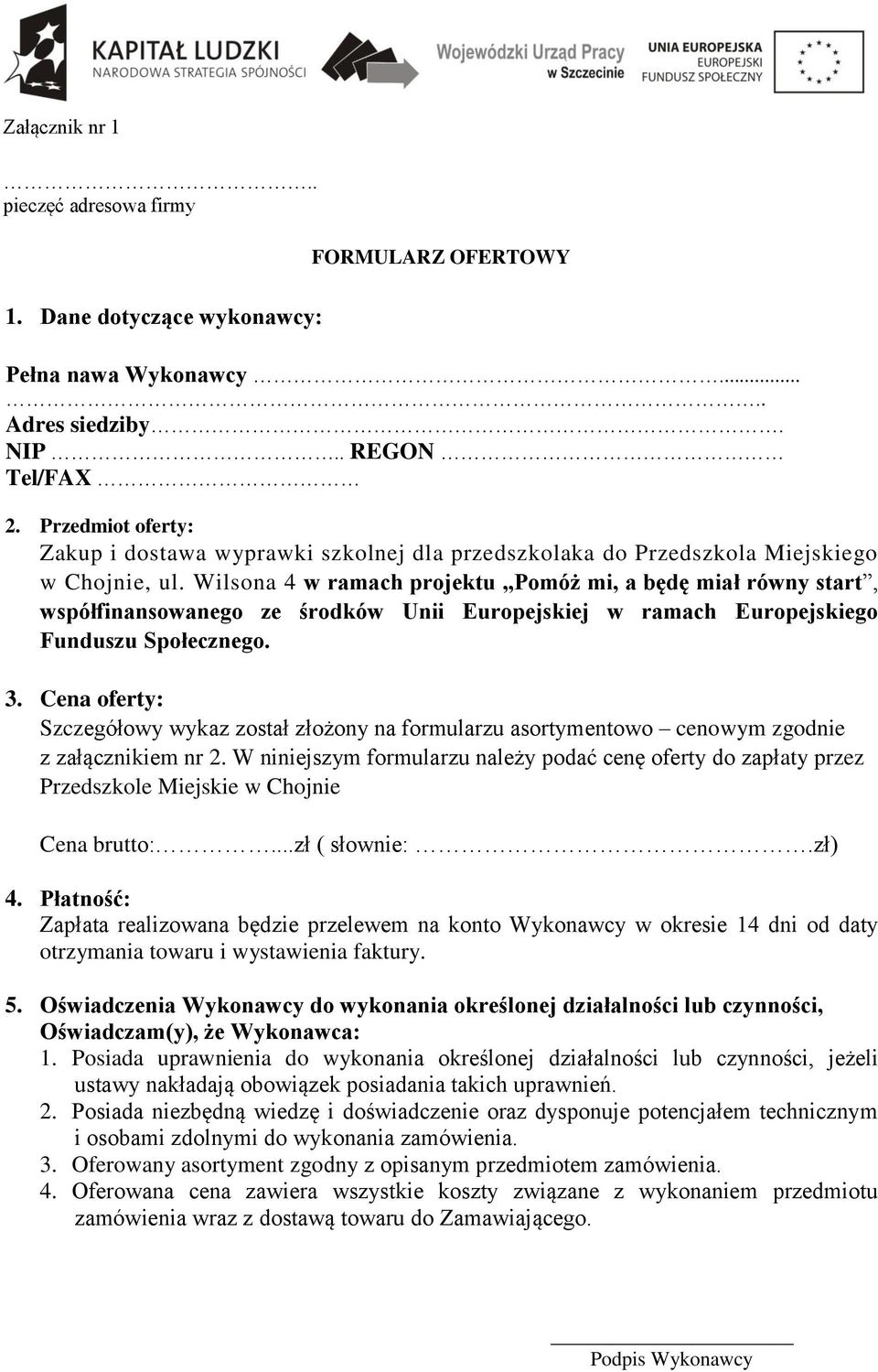 Wilsona 4 w ramach projektu Pomóż mi, a będę miał równy start, współfinansowanego ze środków Unii Europejskiej w ramach Europejskiego Funduszu Społecznego. 3.