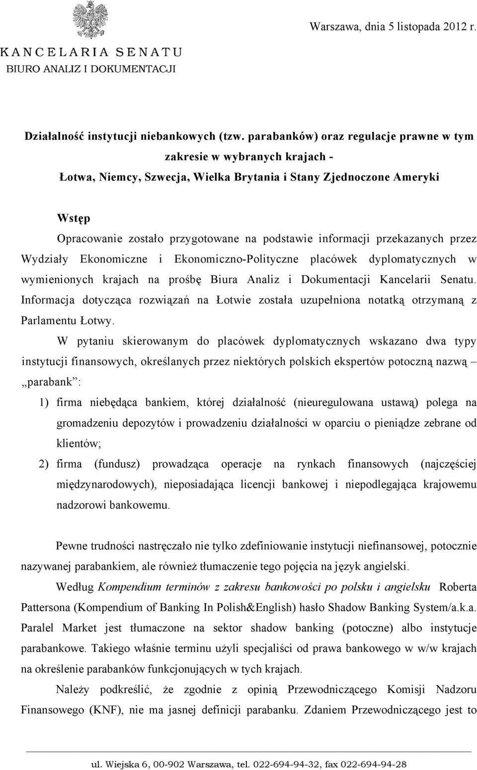 informacji przekazanych przez Wydziały Ekonomiczne i Ekonomiczno-Polityczne placówek dyplomatycznych w wymienionych krajach na prośbę Biura Analiz i Dokumentacji Kancelarii Senatu.