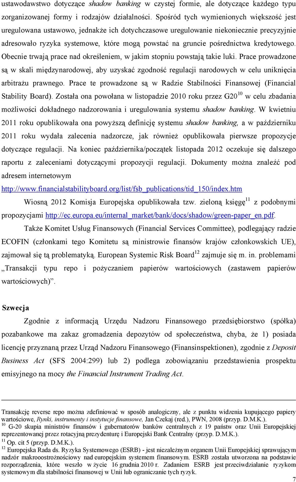 pośrednictwa kredytowego. Obecnie trwają prace nad określeniem, w jakim stopniu powstają takie luki.