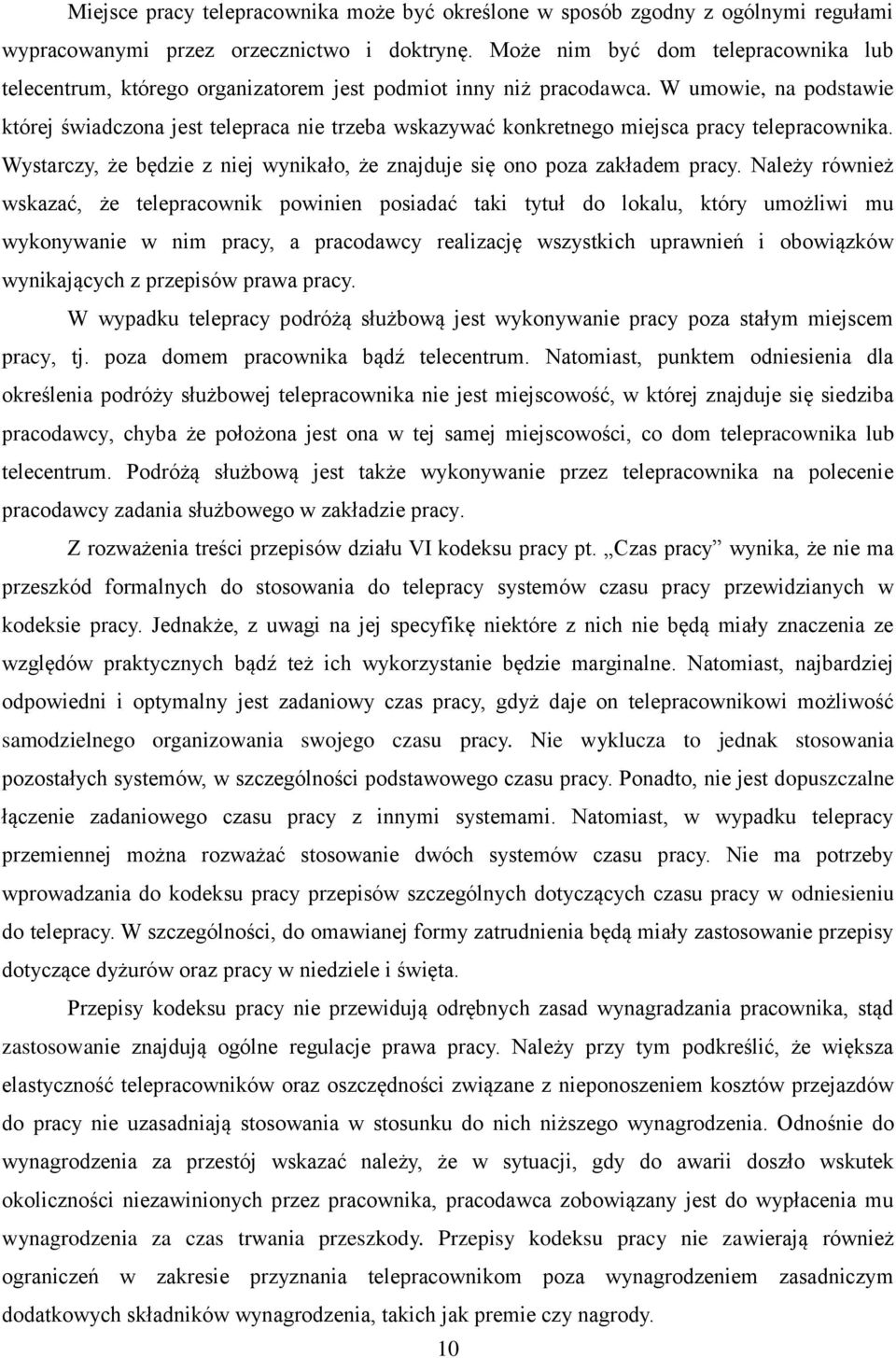 W umowie, na podstawie której świadczona jest telepraca nie trzeba wskazywać konkretnego miejsca pracy telepracownika. Wystarczy, że będzie z niej wynikało, że znajduje się ono poza zakładem pracy.