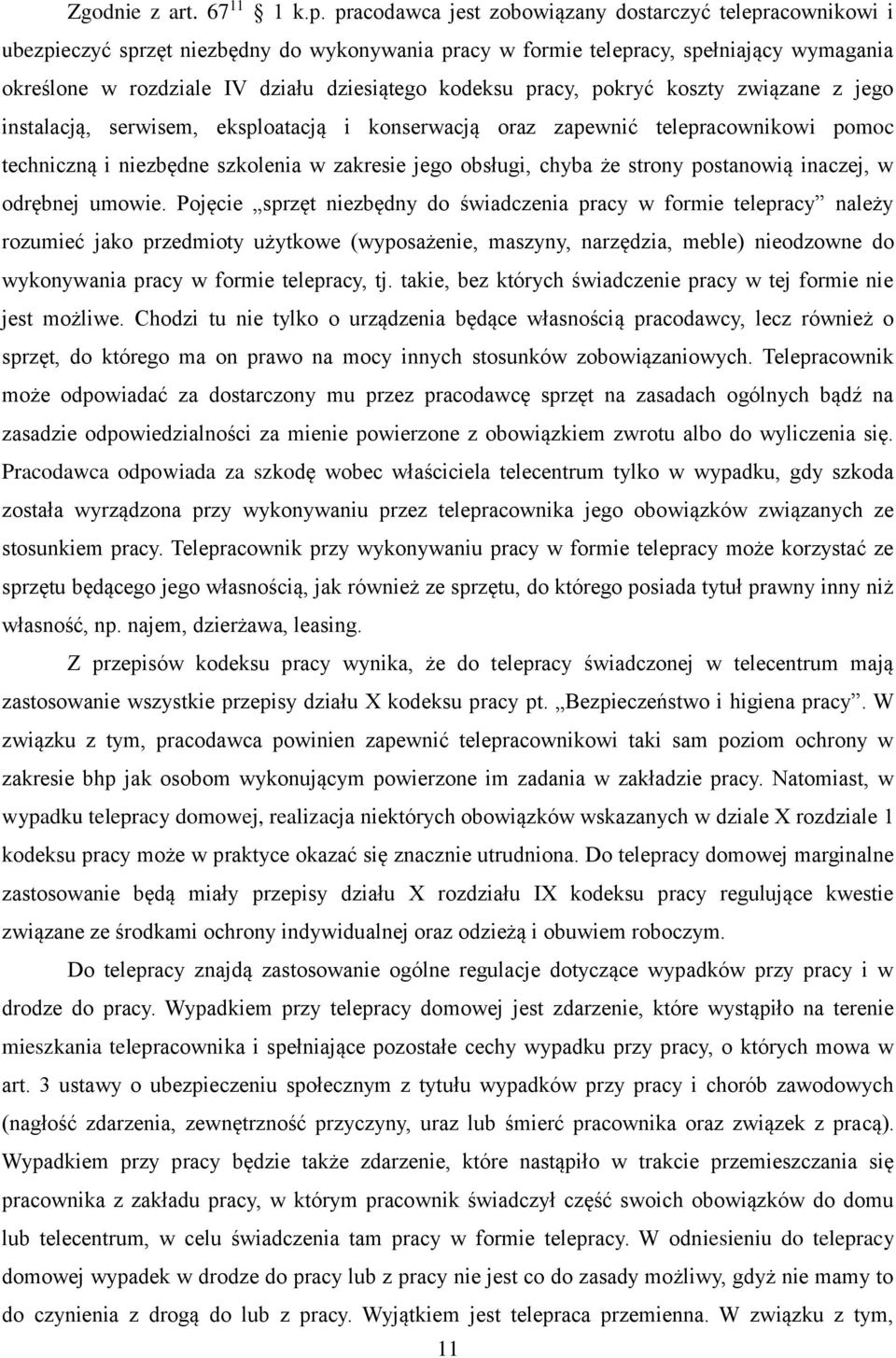 kodeksu pracy, pokryć koszty związane z jego instalacją, serwisem, eksploatacją i konserwacją oraz zapewnić telepracownikowi pomoc techniczną i niezbędne szkolenia w zakresie jego obsługi, chyba że