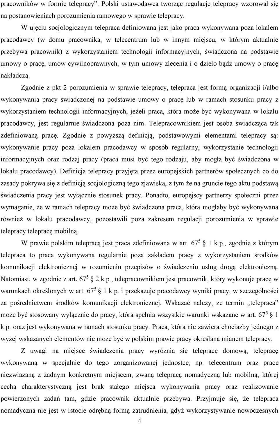 wykorzystaniem technologii informacyjnych, świadczona na podstawie umowy o pracę, umów cywilnoprawnych, w tym umowy zlecenia i o dzieło bądź umowy o pracę nakładczą.