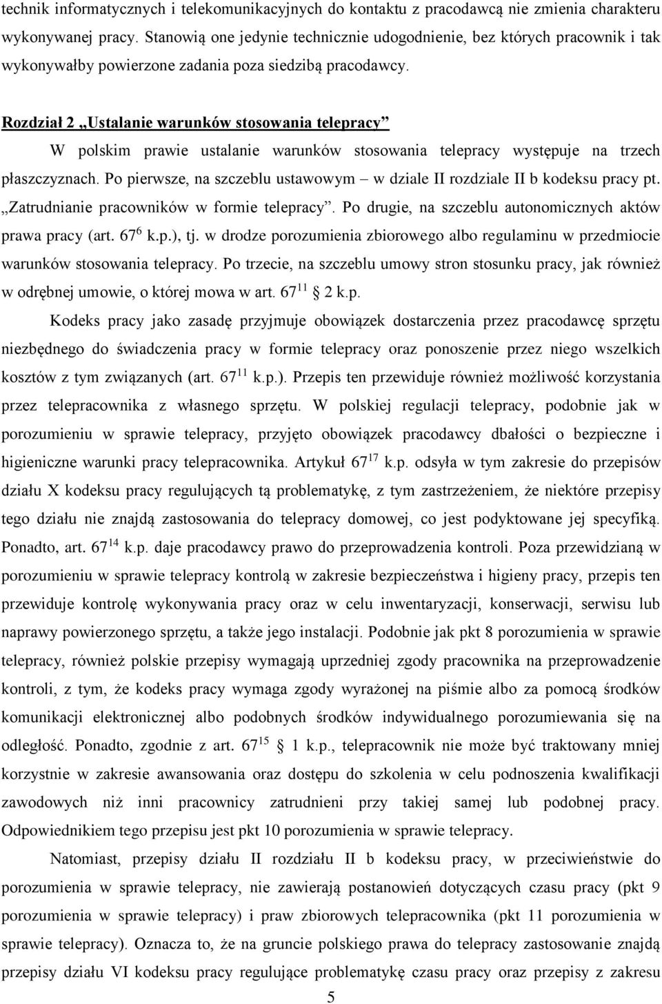 Rozdział 2 Ustalanie warunków stosowania telepracy W polskim prawie ustalanie warunków stosowania telepracy występuje na trzech płaszczyznach.