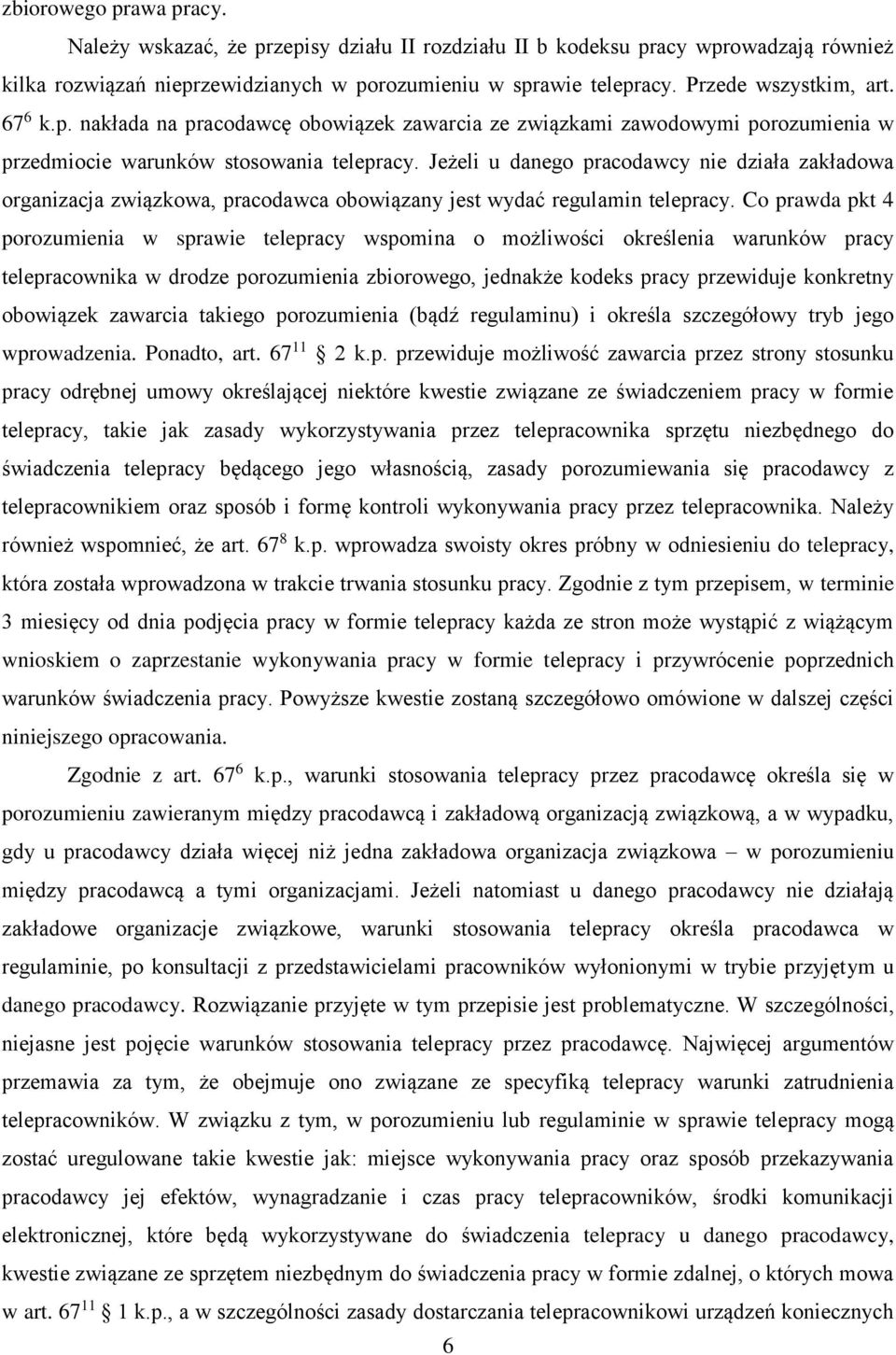 Jeżeli u danego pracodawcy nie działa zakładowa organizacja związkowa, pracodawca obowiązany jest wydać regulamin telepracy.