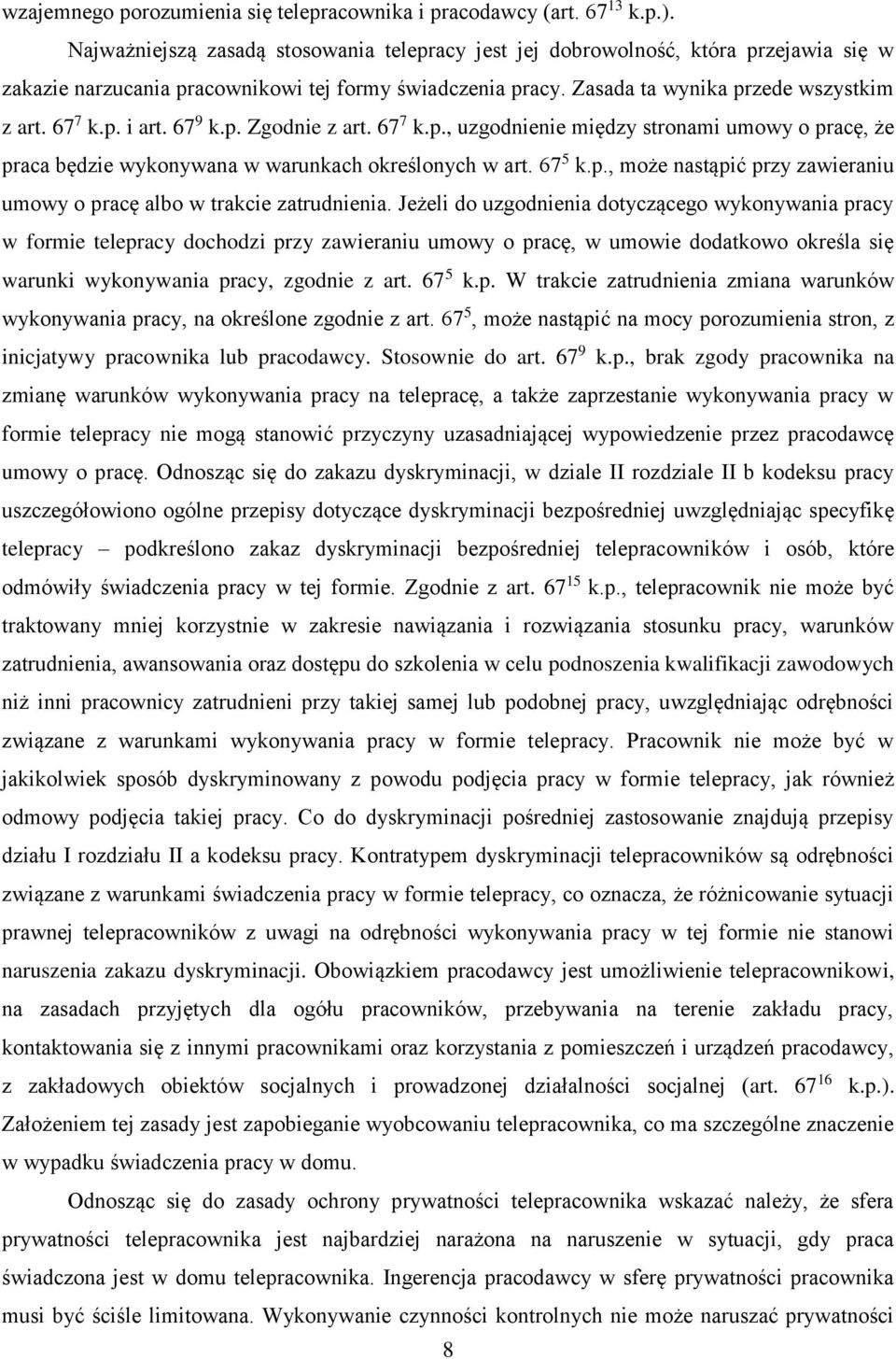 67 9 k.p. Zgodnie z art. 67 7 k.p., uzgodnienie między stronami umowy o pracę, że praca będzie wykonywana w warunkach określonych w art. 67 5 k.p., może nastąpić przy zawieraniu umowy o pracę albo w trakcie zatrudnienia.