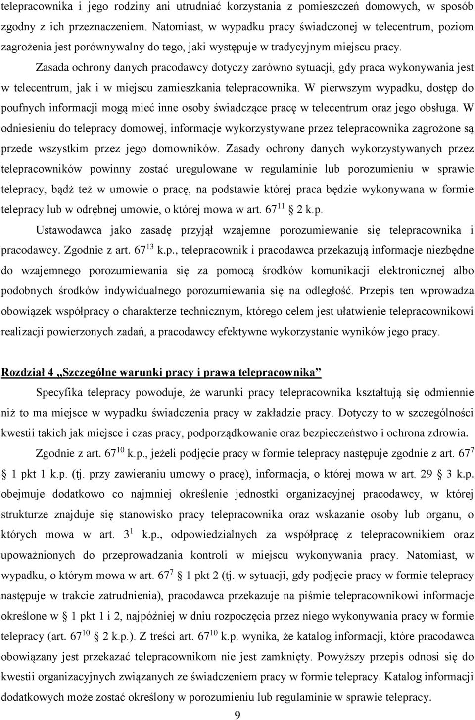 Zasada ochrony danych pracodawcy dotyczy zarówno sytuacji, gdy praca wykonywania jest w telecentrum, jak i w miejscu zamieszkania telepracownika.