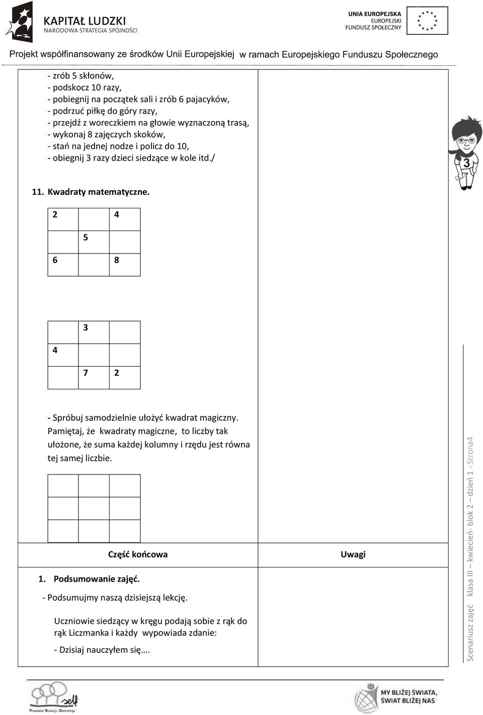 Kwadraty matematyczne. 2 4 5 6 8 4 3 7 2 - Spróbuj samodzielnie ułożyć kwadrat magiczny.