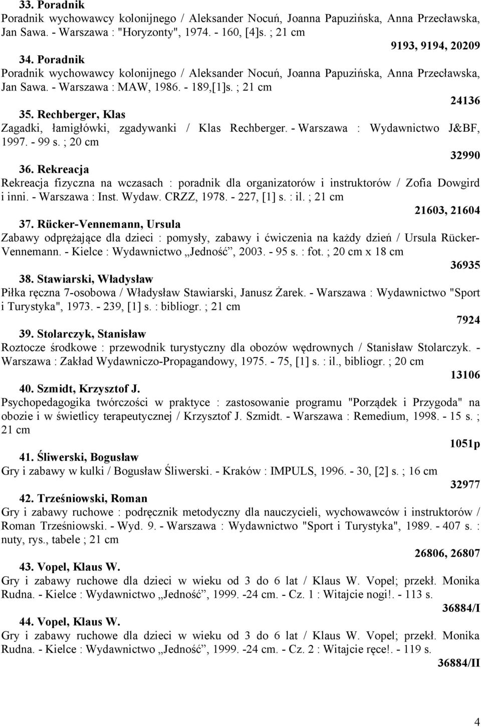 Rechberger, Klas Zagadki, łamigłówki, zgadywanki / Klas Rechberger. - Warszawa : Wydawnictwo J&BF, 1997. - 99 s. ; 20 cm 32990 36.