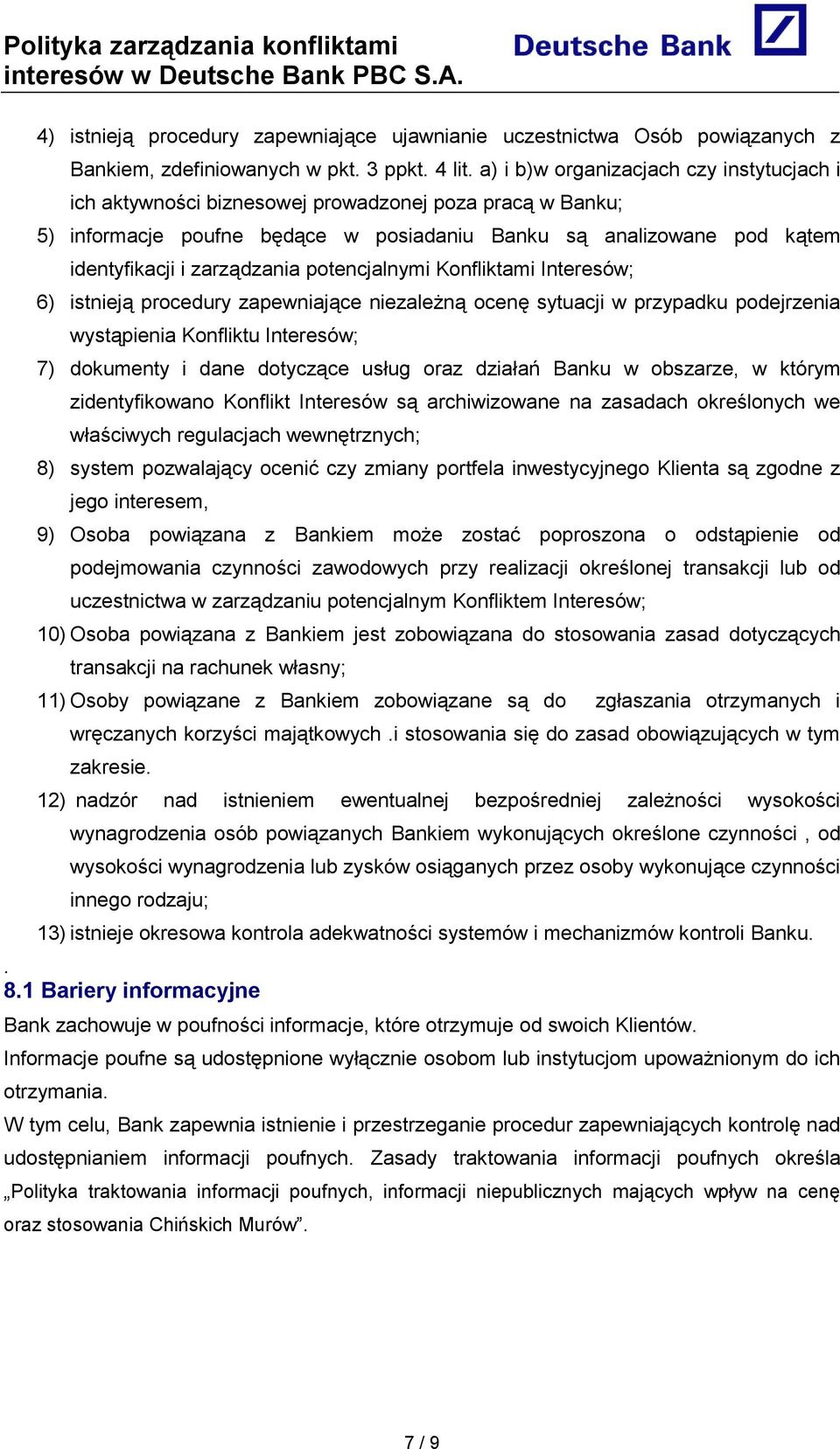 potencjalnymi Konfliktami Interesów; 6) istnieją procedury zapewniające niezależną ocenę sytuacji w przypadku podejrzenia wystąpienia Konfliktu Interesów; 7) dokumenty i dane dotyczące usług oraz