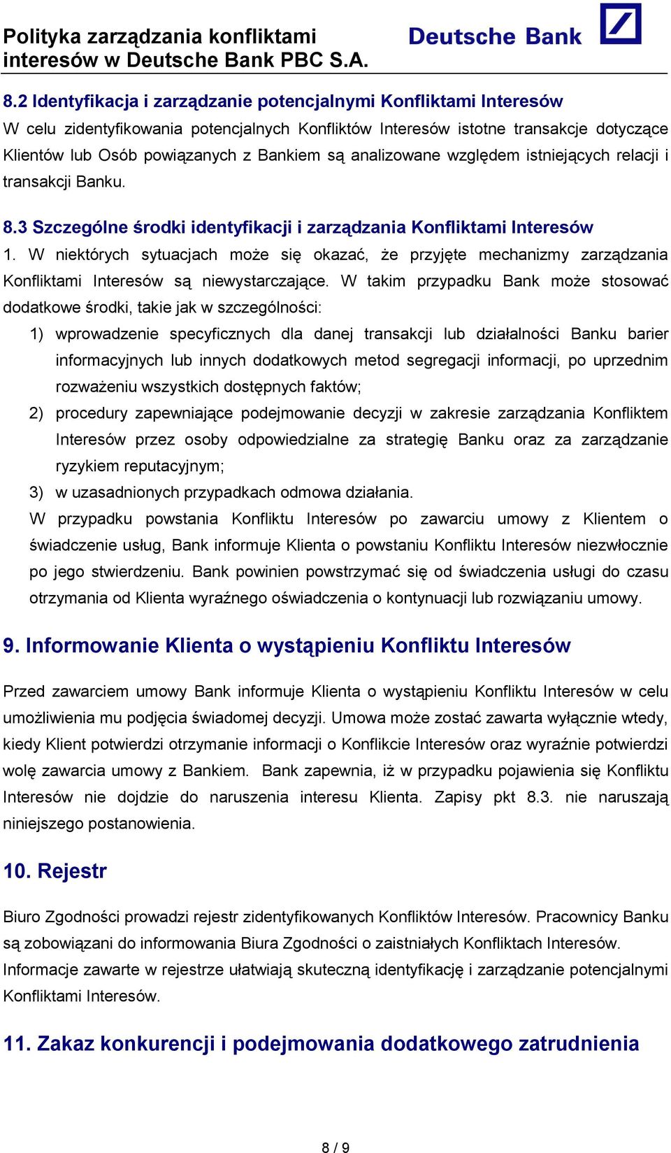 W niektórych sytuacjach może się okazać, że przyjęte mechanizmy zarządzania Konfliktami Interesów są niewystarczające.