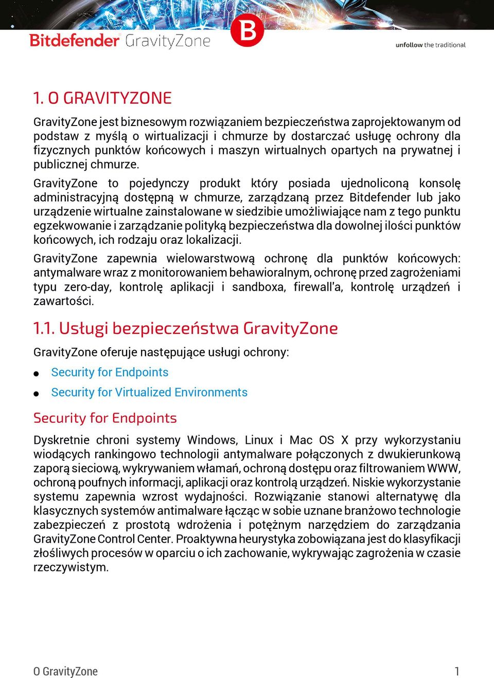 GravityZone to pojedynczy produkt który posiada ujednoliconą konsolę administracyjną dostępną w chmurze, zarządzaną przez Bitdefender lub jako urządzenie wirtualne zainstalowane w siedzibie