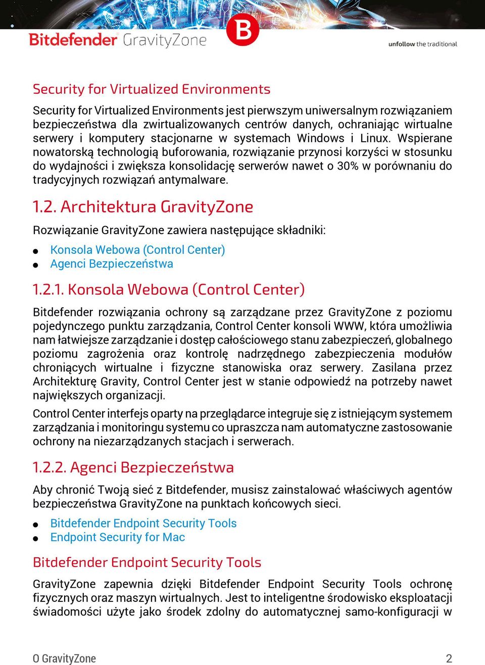 Wspierane nowatorską technologią buforowania, rozwiązanie przynosi korzyści w stosunku do wydajności i zwiększa konsolidację serwerów nawet o 30% w porównaniu do tradycyjnych rozwiązań antymalware. 1.