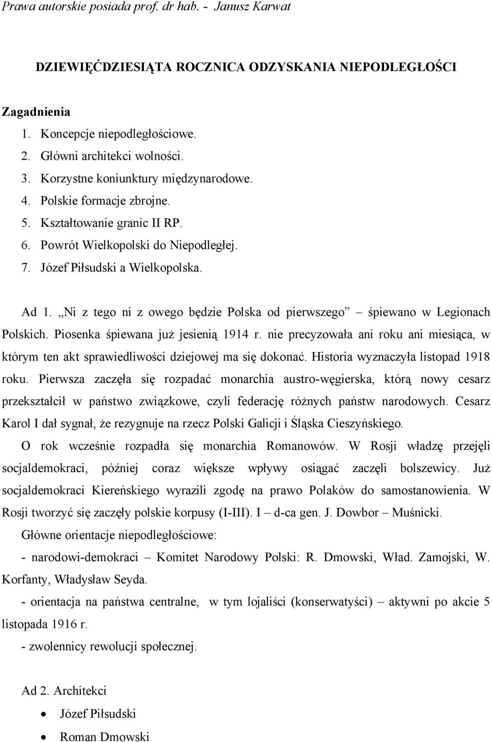 Piosenka śpiewana już jesienią 1914 r. nie precyzowała ani roku ani miesiąca, w ktçrym ten akt sprawiedliwości dziejowej ma się dokonać. Historia wyznaczyła listopad 1918 roku.