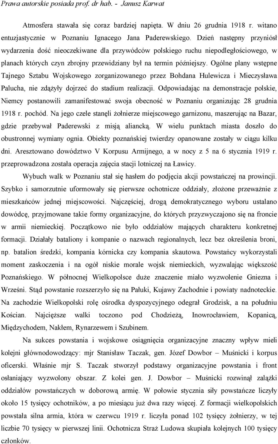 OgÄlne plany wstępne Tajnego Sztabu Wojskowego zorganizowanego przez Bohdana Hulewicza i Mieczysława Palucha, nie zdążyły dojrzeć do stadium realizacji.