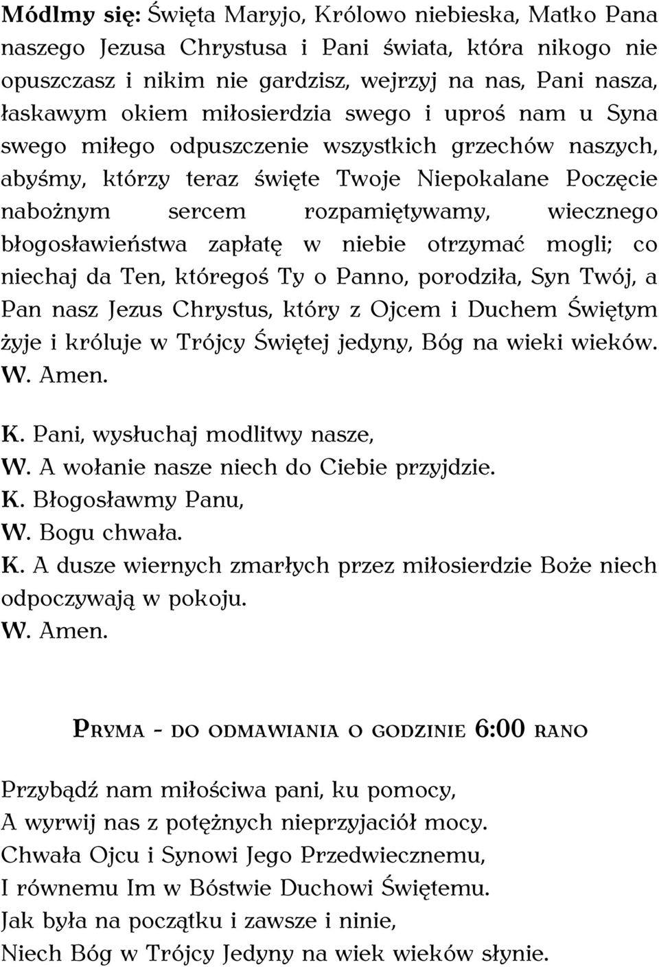 Niepokalane Poczęcie nabożnym sercem rozpamiętywamy, wiecznego błogosławieństwa zapłatę w niebie otrzymać mogli; co niechaj da Ten, któregoś Ty o Panno,