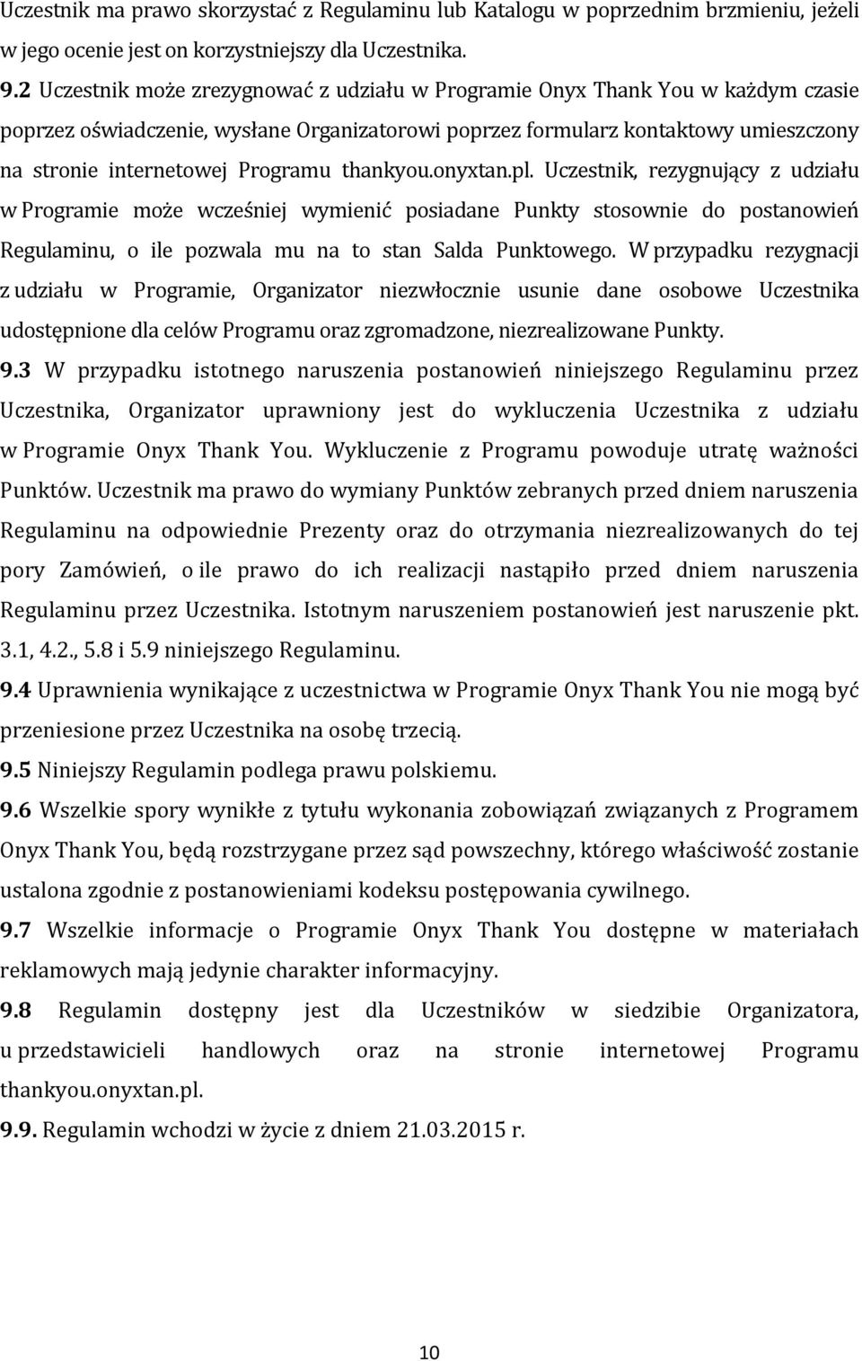 Programu thankyou.onyxtan.pl. Uczestnik, rezygnujący z udziału w Programie może wcześniej wymienić posiadane Punkty stosownie do postanowień Regulaminu, o ile pozwala mu na to stan Salda Punktowego.