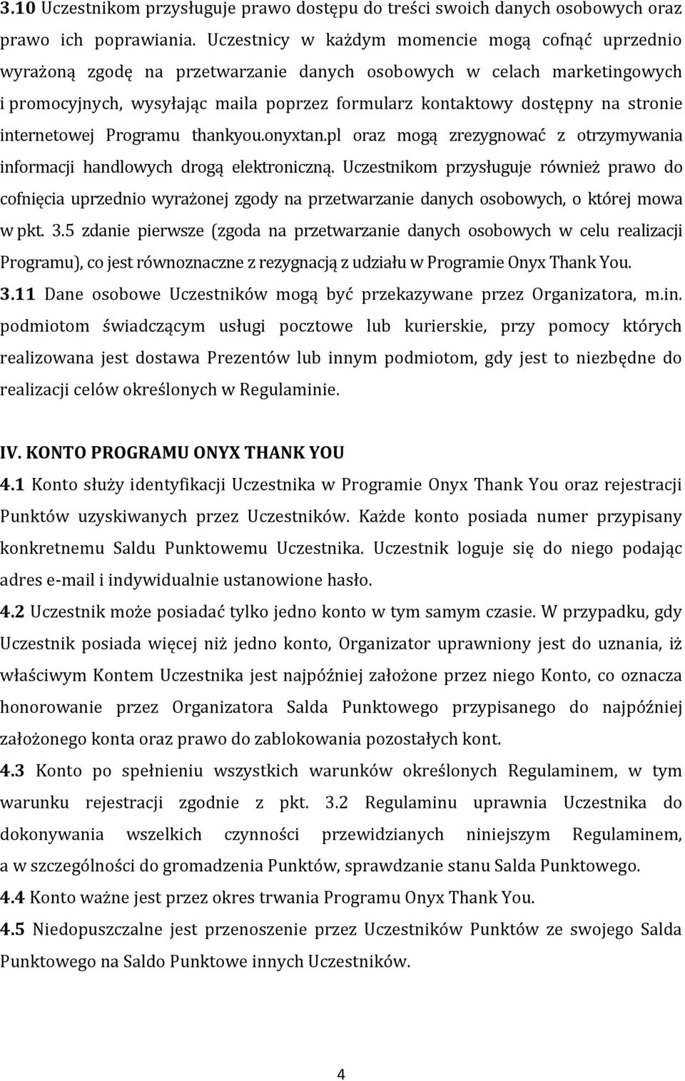 stronie internetowej Programu thankyou.onyxtan.pl oraz mogą zrezygnować z otrzymywania informacji handlowych drogą elektroniczną.