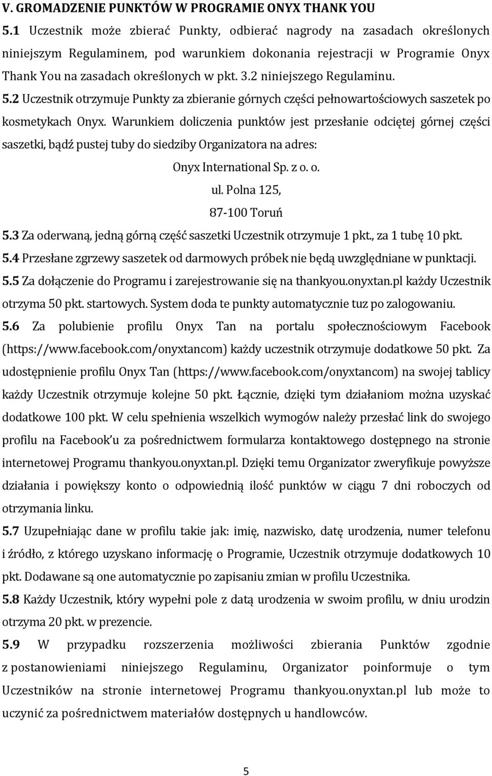 2 niniejszego Regulaminu. 5.2 Uczestnik otrzymuje Punkty za zbieranie górnych części pełnowartościowych saszetek po kosmetykach Onyx.