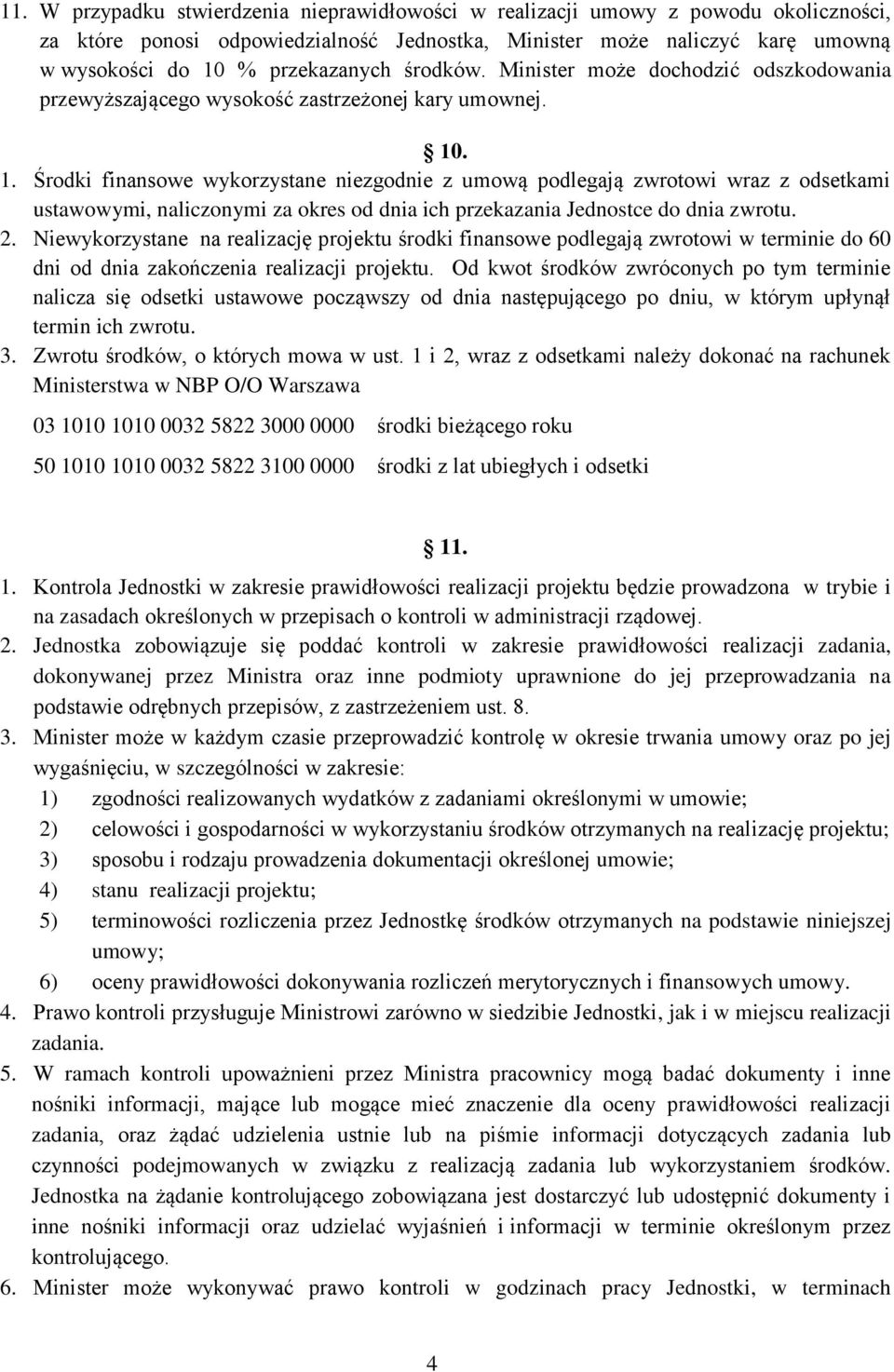 . 1. Środki finansowe wykorzystane niezgodnie z umową podlegają zwrotowi wraz z odsetkami ustawowymi, naliczonymi za okres od dnia ich przekazania Jednostce do dnia zwrotu. 2.