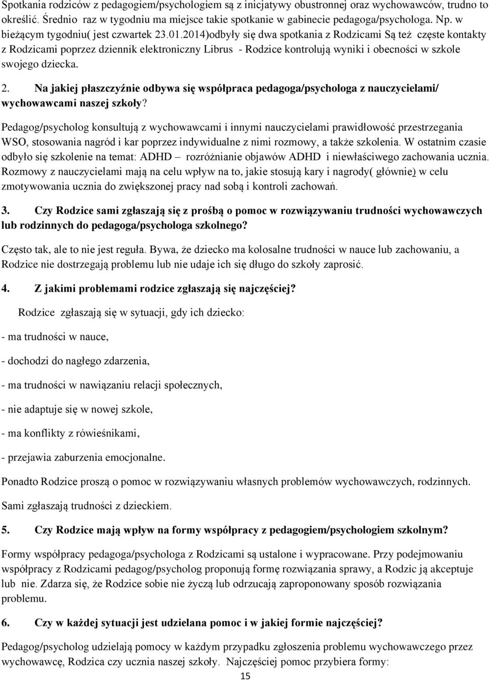 2014)odbyły się dwa spotkania z Rodzicami Są też częste kontakty z Rodzicami poprzez dziennik elektroniczny Librus - Rodzice kontrolują wyniki i obecności w szkole swojego dziecka. 2.