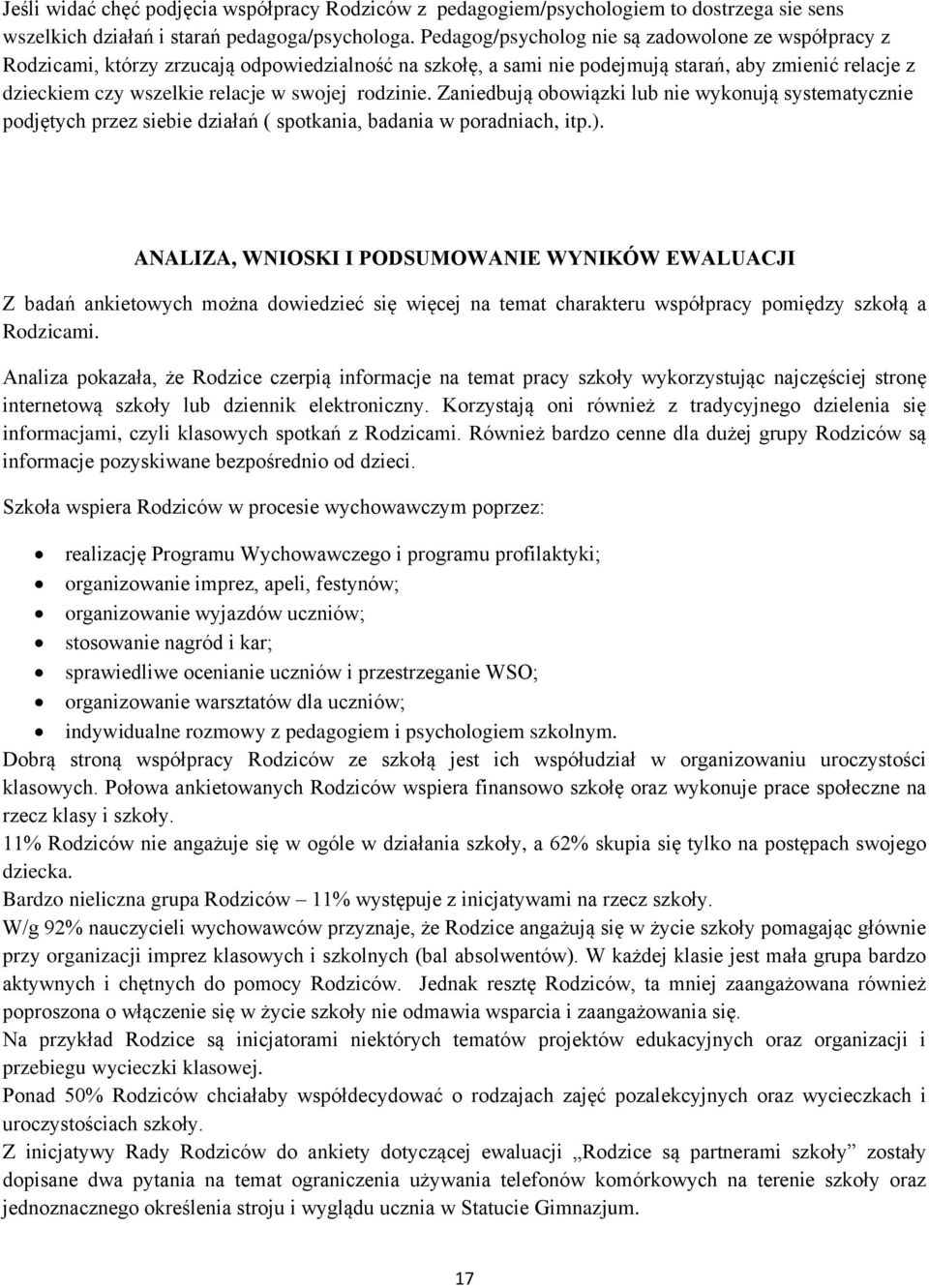 rodzinie. Zaniedbują obowiązki lub nie wykonują systematycznie podjętych przez siebie działań ( spotkania, badania w poradniach, itp.).