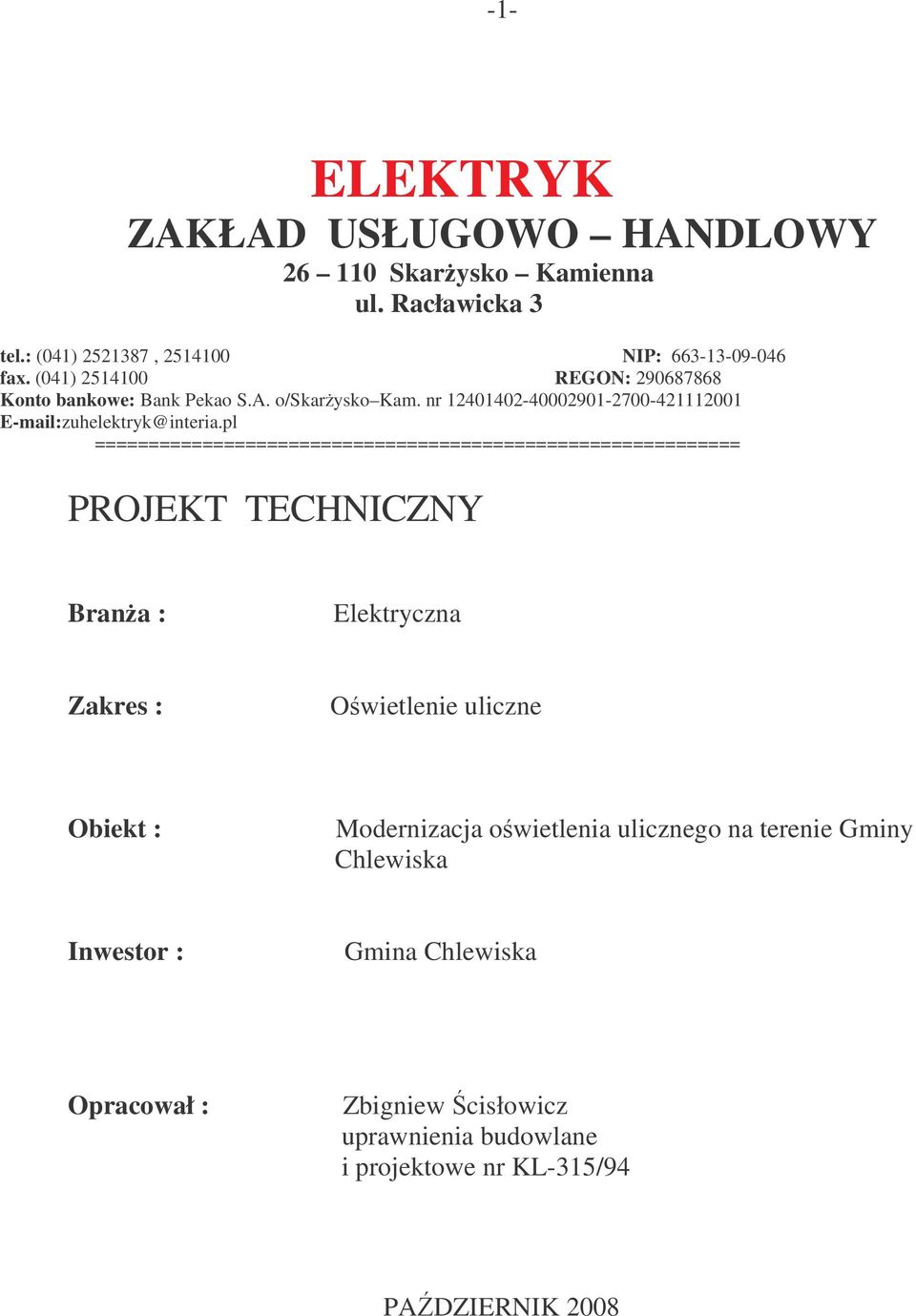 pl ============================================================ PROJEKT TECHNICZNY Brana : Elektryczna Zakres : Owietlenie uliczne Obiekt :