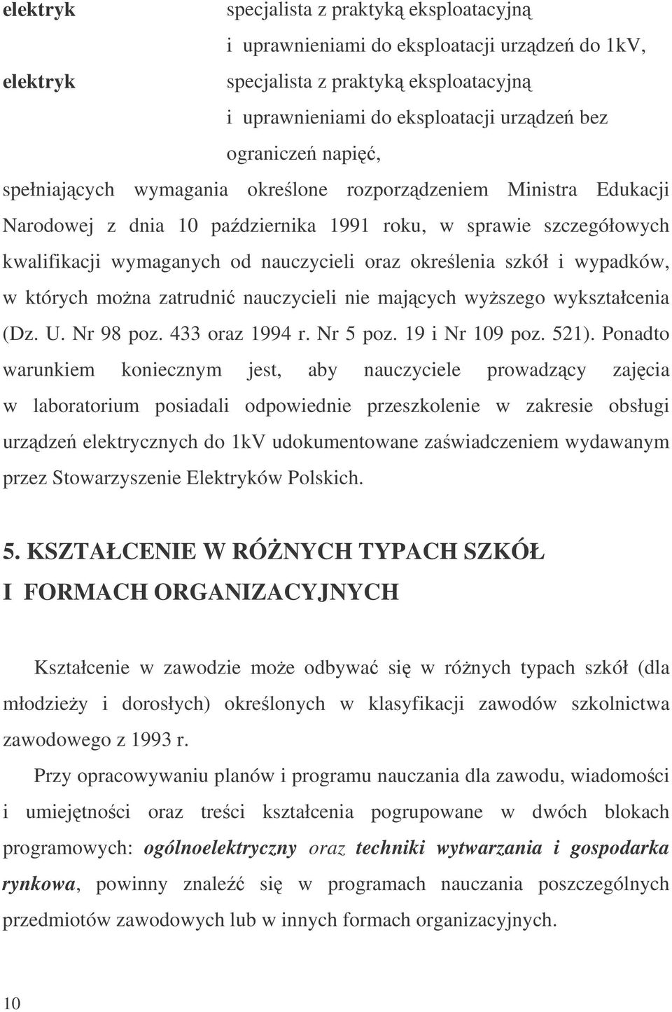 wypadków, w których mona zatrudni nauczycieli nie majcych wyszego wykształcenia (Dz. U. Nr 98 poz. 433 oraz 1994 r. Nr 5 poz. 19 i Nr 109 poz. 521).