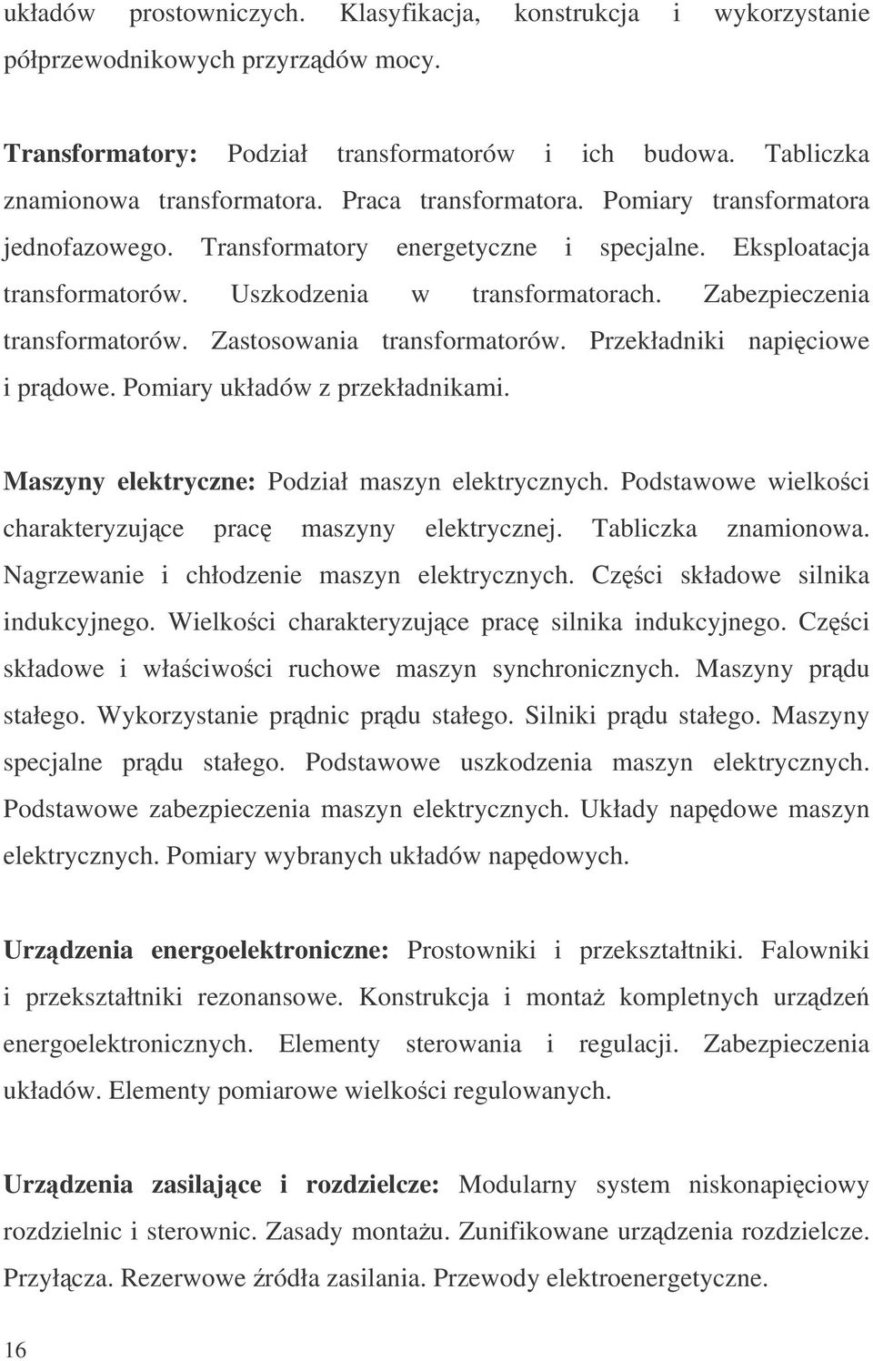 Zastosowania transformatorów. Przekładniki napiciowe i prdowe. Pomiary układów z przekładnikami. Maszyny elektryczne: Podział maszyn elektrycznych.