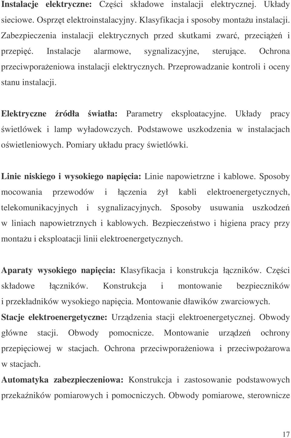 Przeprowadzanie kontroli i oceny stanu instalacji. Elektryczne ródła wiatła: Parametry eksploatacyjne. Układy pracy wietlówek i lamp wyładowczych. Podstawowe uszkodzenia w instalacjach owietleniowych.