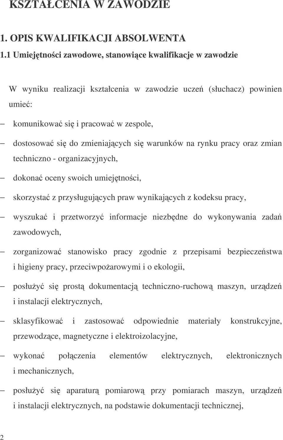 warunków na rynku pracy oraz zmian techniczno - organizacyjnych, dokona oceny swoich umiejtnoci, skorzysta z przysługujcych praw wynikajcych z kodeksu pracy, wyszuka i przetworzy informacje niezbdne