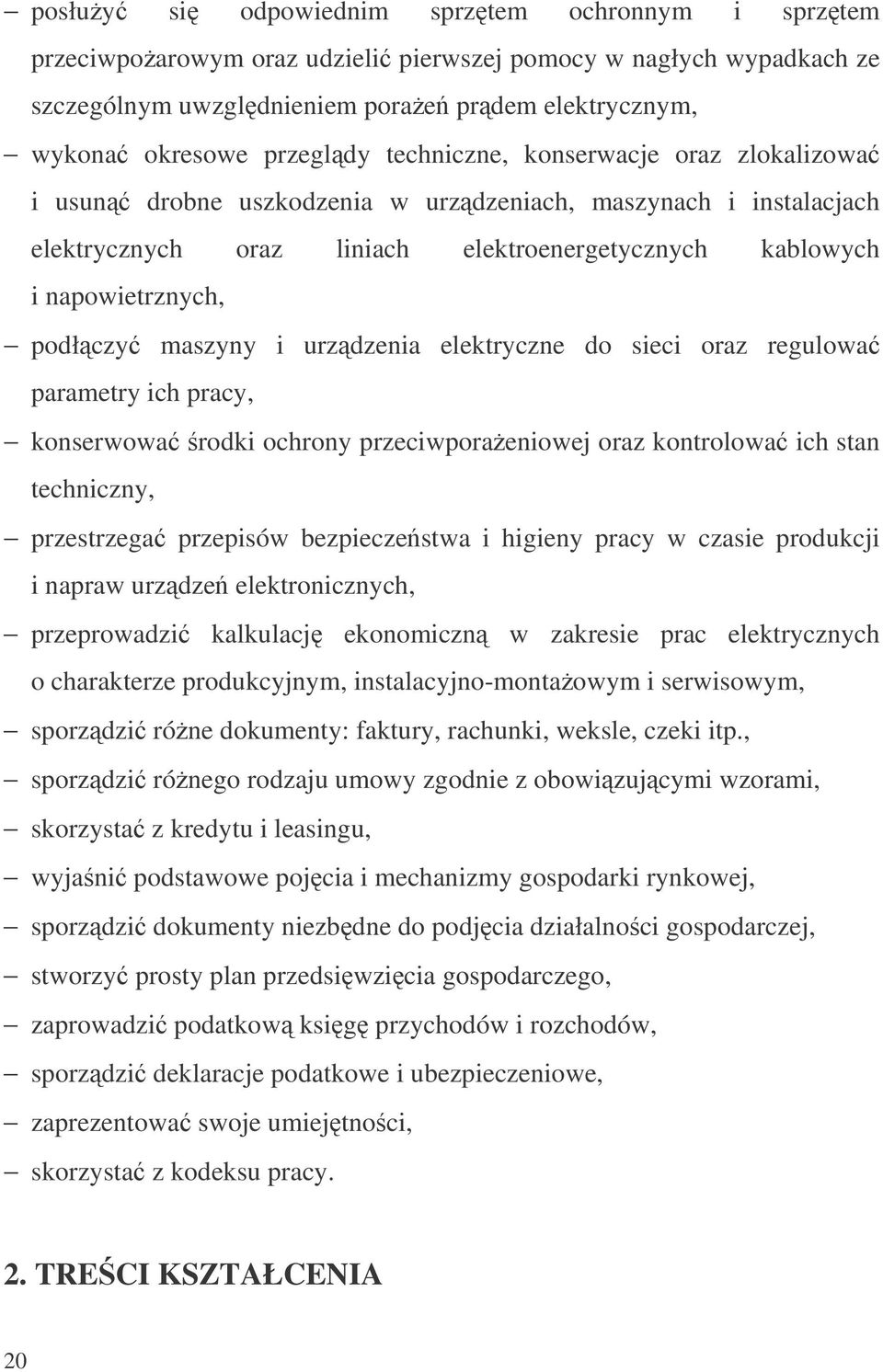 i urzdzenia elektryczne do sieci oraz regulowa parametry ich pracy, konserwowa rodki ochrony przeciwporaeniowej oraz kontrolowa ich stan techniczny, przestrzega przepisów bezpieczestwa i higieny