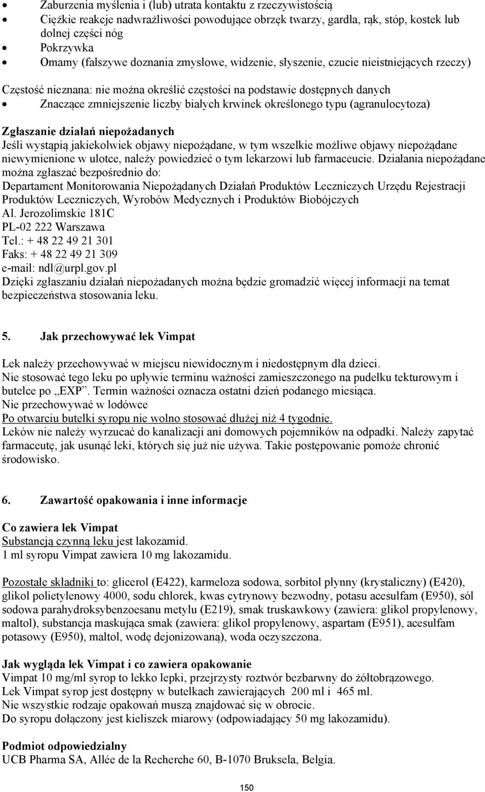 określonego typu (agranulocytoza) Zgłaszanie działań niepożadanych Jeśli wystąpią jakiekolwiek objawy niepożądane, w tym wszelkie możliwe objawy niepożądane niewymienione w ulotce, należy powiedzieć